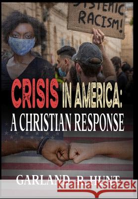 Crisis in America: A Christian Response Hunt, Garland 9781735765204 Advocate Publishing LLC - książka