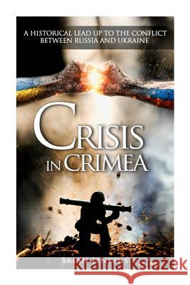 Crisis In Crimea: A Historical Lead Up To The Conflict Between Russia And Ukraine Jenkins, Brian 9781505422375 Createspace - książka