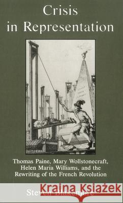 Crisis in Representation: Thomas Paine, Mary Wollstonecraft, Helen Maria Williams, and the Rewriting of the French Revolution Blakemore, Steven 9781611471434 Fairleigh Dickinson University Press - książka