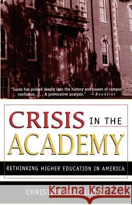 Crisis in the Academy: Rethinking Higher Education in America Christopher J. Lucas 9780312176860 Palgrave USA - książka