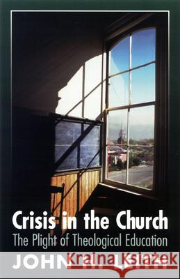 Crisis in the Church: The Plight of Theological Education John H. Leith 9780664257002 Westminster/John Knox Press,U.S. - książka