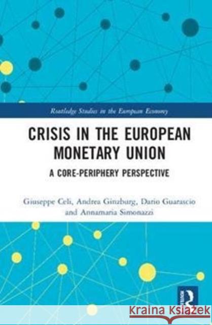 Crisis in the European Monetary Union: A Core-Periphery Perspective Annamaria Simonazzi Andrea Ginzburg Giuseppe Celi 9781138685833 Routledge - książka