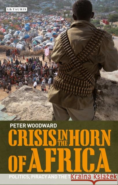 Crisis in the Horn of Africa: Politics, Piracy and The Threat of Terror Woodward, Peter 9781780762210  - książka