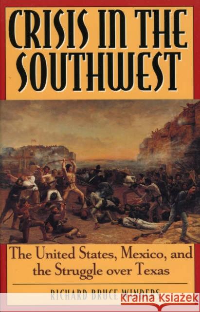 Crisis in the Southwest: The United States, Mexico, and the Struggle Over Texas Winders, Richard Bruce 9780842028011 SR Books - książka