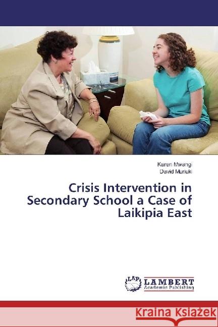 Crisis Intervention in Secondary School a Case of Laikipia East Mwangi, Karen; Muriuki, David 9783659961038 LAP Lambert Academic Publishing - książka