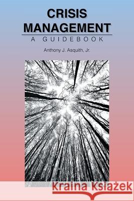 Crisis Management: A Guidebook Anthony J., Jr. Asquith 9781662440861 Page Publishing, Inc. - książka