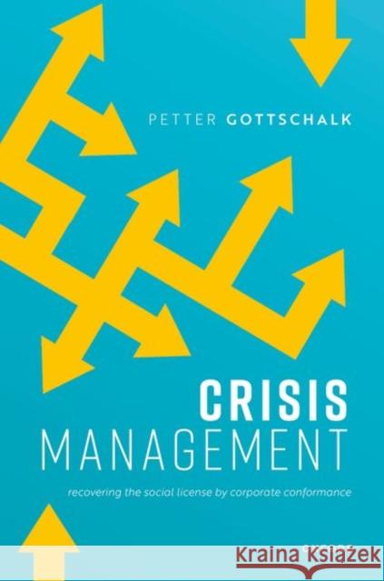 Crisis Management: Recovering the Social License by Corporate Conformance Petter (Professor, Professor, Department of Leadership and Organizational Behavior, BI Norwegian Business School) Gottsc 9780198936459 Oxford University Press - książka