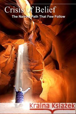 Crisis of Belief: The Narrow Path That Few Follow James Timothy Butt 9781535007535 Createspace Independent Publishing Platform - książka