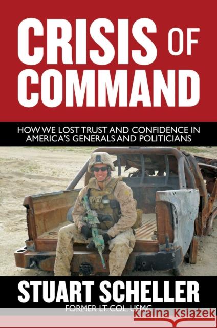 Crisis of Command: How We Lost Trust and Confidence in America's Generals and Politicians Stuart Scheller 9781637585443 Permuted Press - książka