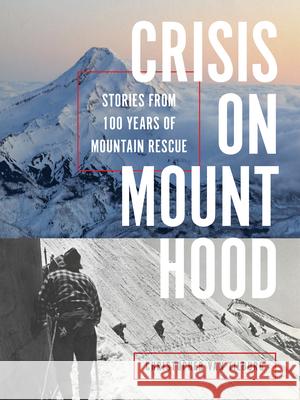 Crisis on Mount Hood: Stories from a Hundred Years of Mountain Rescue Christopher Va 9781680517149 Mountaineers Books - książka