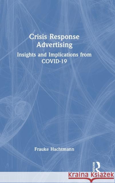 Crisis Response Advertising: Insights and Implications from COVID-19 Frauke Hachtmann 9781032328126 Routledge - książka