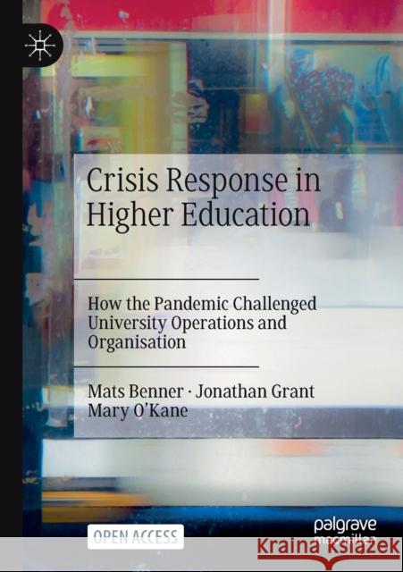 Crisis Response in Higher Education: How the Pandemic Challenged University Operations and Organisation Benner, Mats 9783030978396 Springer International Publishing - książka