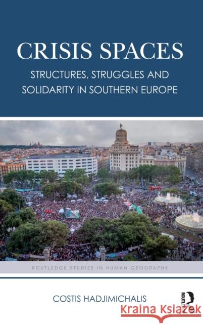 Crisis Spaces: Structures, Struggles and Solidarity in Southern Europe Costis Hadjimichalis 9781138184503 Routledge - książka