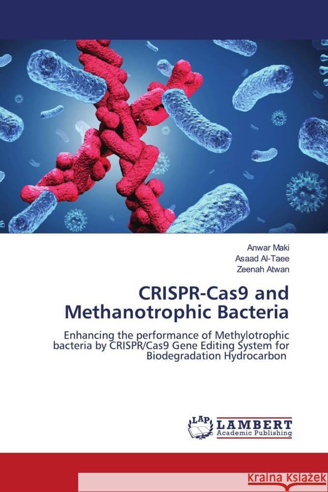 CRISPR-Cas9 and Methanotrophic Bacteria Maki, Anwar, Al-Taee, Asaad, Atwan, Zeenah 9786207458868 LAP Lambert Academic Publishing - książka