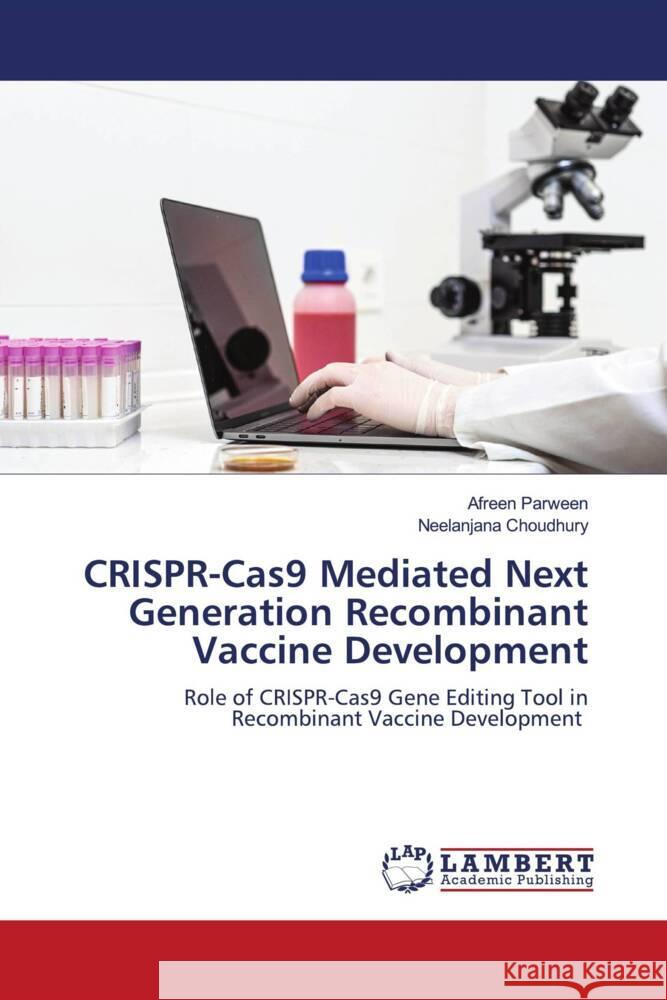 CRISPR-Cas9 Mediated Next Generation Recombinant Vaccine Development Afreen Parween Neelanjana Choudhury 9786207998449 LAP Lambert Academic Publishing - książka