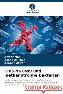 CRISPR-Cas9 und methanotrophe Bakterien Anwar Maki Asaad Al-Taee Zeenah Atwan 9786207602964 Verlag Unser Wissen - książka