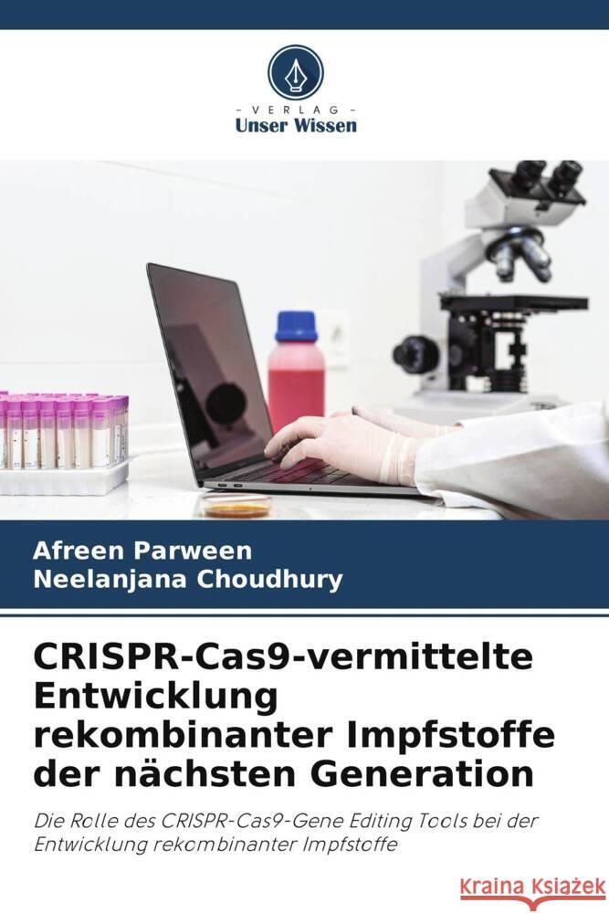 CRISPR-Cas9-vermittelte Entwicklung rekombinanter Impfstoffe der n?chsten Generation Afreen Parween Neelanjana Choudhury 9786208024451 Verlag Unser Wissen - książka