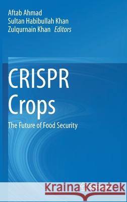 Crispr Crops: The Future of Food Security Ahmad, Aftab 9789811571411 Springer - książka