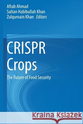 Crispr Crops: The Future of Food Security Ahmad, Aftab 9789811571442 Springer Singapore - książka