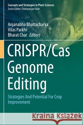 Crispr/Cas Genome Editing: Strategies and Potential for Crop Improvement Bhattacharya, Anjanabha 9783030420246 Springer International Publishing - książka