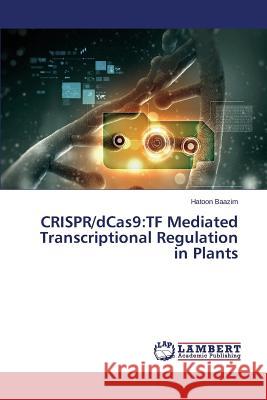 Crispr/Dcas9: TF Mediated Transcriptional Regulation in Plants Baazim Hatoon 9783659611230 LAP Lambert Academic Publishing - książka