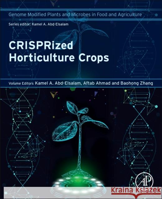 CRISPRized Horticulture Crops: Genome Modified Plants and Microbes in Food and Agriculture Kamel A. Abd-Elsalam Aftab Ahmad Baohong Zhang 9780443132292 Academic Press - książka