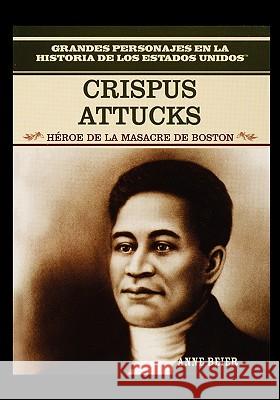 Crispus Attucks: Hero of the Boston Massacre Publishing Group Rose 9781435836518 Rosen Publishing Group - książka