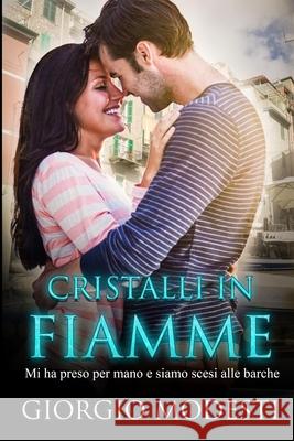 Cristalli in fiamme: Mi ha preso per mano e siamo scesi alle barche Giorgio Modesti 9781659394054 Independently Published - książka