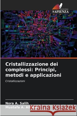 Cristallizzazione dei complessi: Principi, metodi e applicazioni A. Salih, Nora, A. Alheety, Mustafa 9786138381402 Edizioni Sapienza - książka