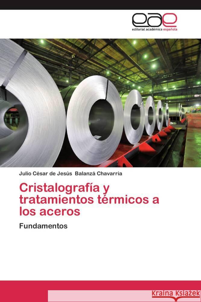 Cristalografía y tratamientos térmicos a los aceros : Fundamentos Balanzá Chavarria, Julio César de Jesús 9783659055171 Editorial Académica Española - książka