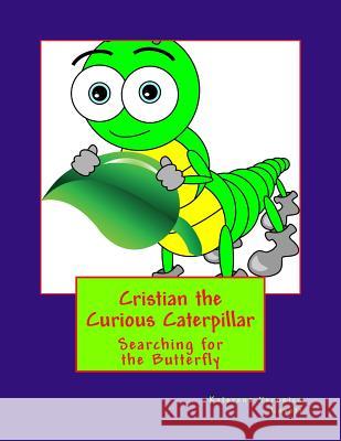 Cristian the Curious Caterpiillar: Where there is a mystery Cristian Will Try to Solve It Latonya Anne Marie Burnett Katerena Veronica Lovett 9781530355181 Createspace Independent Publishing Platform - książka