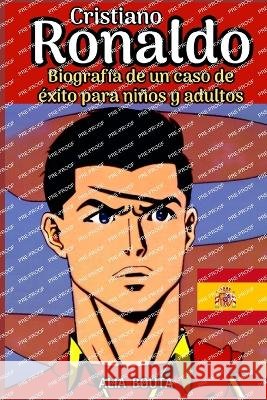 Cristiano Ronaldo: Biografia de un caso de exito para ninos y adultos Alia Bouta   9798396177833 Independently Published - książka