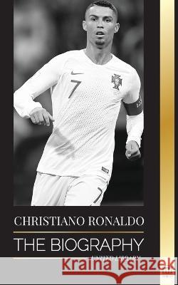 Cristiano Ronaldo: The Biography of a Portuguese Prodigy; From Impoverished to Soccer (Football) Superstar United Library 9789493261938 United Library - książka