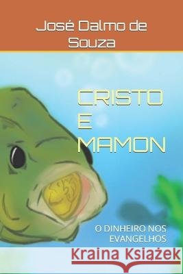 Cristo E Mamon: O Dinheiro Nos Evangelhos Alice Silva de Souza Jose Dalmo Silva de Souza  9798374712803 Independently Published - książka