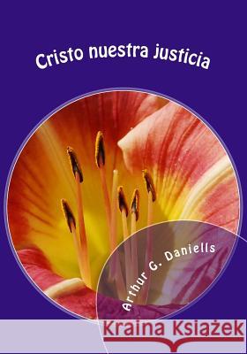 Cristo Nuestra Justicia Gerald E. Greene Donald P. Sickler Arthur G. Daniells 9781512221596 Createspace Independent Publishing Platform - książka