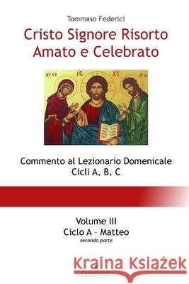 Cristo Signore Risorto Amato e Celebrato - Volume III - Ciclo A Matteo (seconda parte) Tommaso Federici 9788890557576 Fondazione Tommaso Federici - książka