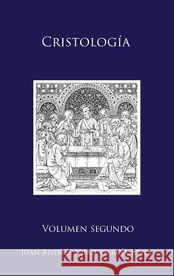 Cristología: Volumen II: El Ser y la Mediación de Jesucristo Jorge García-Reyes, Juan Andrés 9780997219418 Shoreless Lake Press - książka