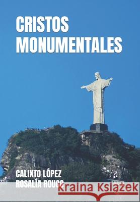 Cristos Monumentales Rosalía Rouco, Calixto López 9798485344306 Independently Published - książka