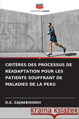 CRITÈRES DES PROCESSUS DE RÉADAPTATION POUR LES PATIENTS SOUFFRANT DE MALADIES DE LA PEAU ZAJNABIDINOV, D.K. 9783639649109 Editions Notre Savoir - książka