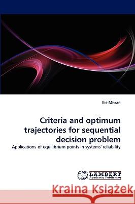 Criteria and optimum trajectories for sequential decision problem Ilie Mitran 9783838379784 LAP Lambert Academic Publishing - książka