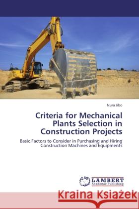 Criteria for Mechanical Plants Selection in Construction Projects Jibo, Nura 9783846536056 LAP Lambert Academic Publishing - książka