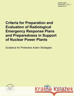 Criteria for Preparation and Evaluation of Radiological Emergency Response Plans and Preparedness in Support of Nuclear Power Plants Guidance for Prot U. S. Nuclear Regulatory Commission 9781500375027 Createspace - książka