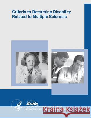 Criteria to Determine Disability Related to Multiple Sclerosis: Evidence Report/Technology Assessment Number 100 U. S. Department of Heal Huma Agency for Healthcare Resea An 9781500374365 Createspace - książka