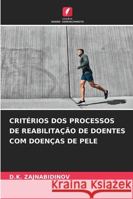 CRITÉRIOS DOS PROCESSOS DE REABILITAÇÃO DE DOENTES COM DOENÇAS DE PELE ZAJNABIDINOV, D.K. 9783639649178 Edições Nosso Conhecimento - książka