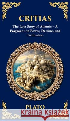 Critias: The Lost Story of Atlantis - A Fragment on Power, Decline, and Civilization (Deluxe Hardbound Edition) Plato                                    Tim Zengerink 9781806292844 Library of Alexandria - książka
