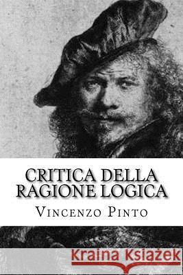 Critica della ragione logica: Il Rembrandt di Julius Langbehn Pinto, Vincenzo 9781981533442 Createspace Independent Publishing Platform - książka