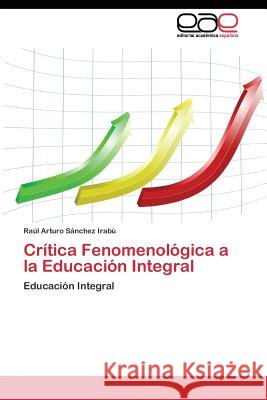 Crítica Fenomenológica a la Educación Integral Sánchez Irabú Raúl Arturo 9783844347340 Editorial Academica Espanola - książka