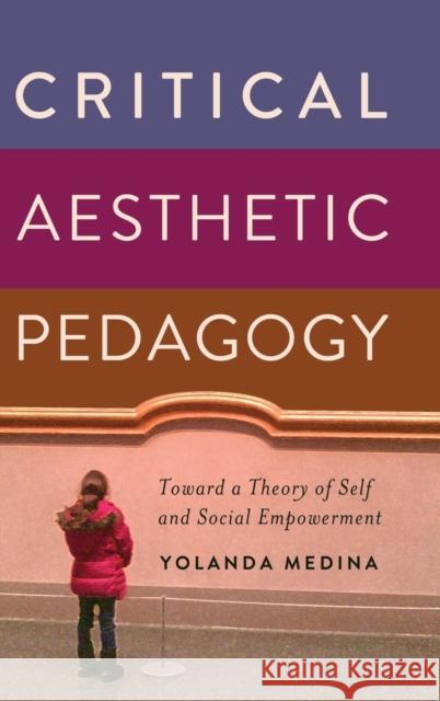 Critical Aesthetic Pedagogy; Toward a Theory of Self and Social Empowerment Medina, Yolanda 9781433117367  - książka