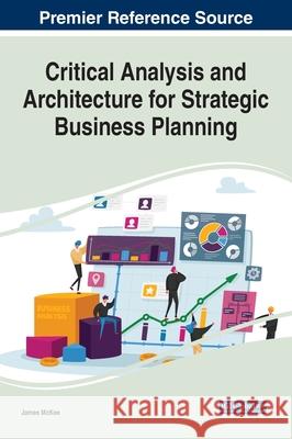 Critical Analysis and Architecture for Strategic Business Planning James McKee 9781799880738 Business Science Reference - książka