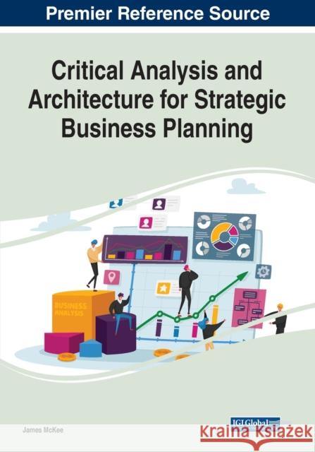 Critical Analysis and Architecture for Strategic Business Planning James McKee 9781799880745 Business Science Reference - książka